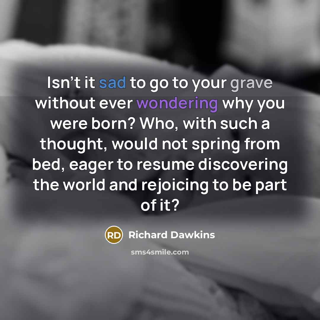 “Isn't it sad to go to your grave without ever…” quote by Richard Dawkins