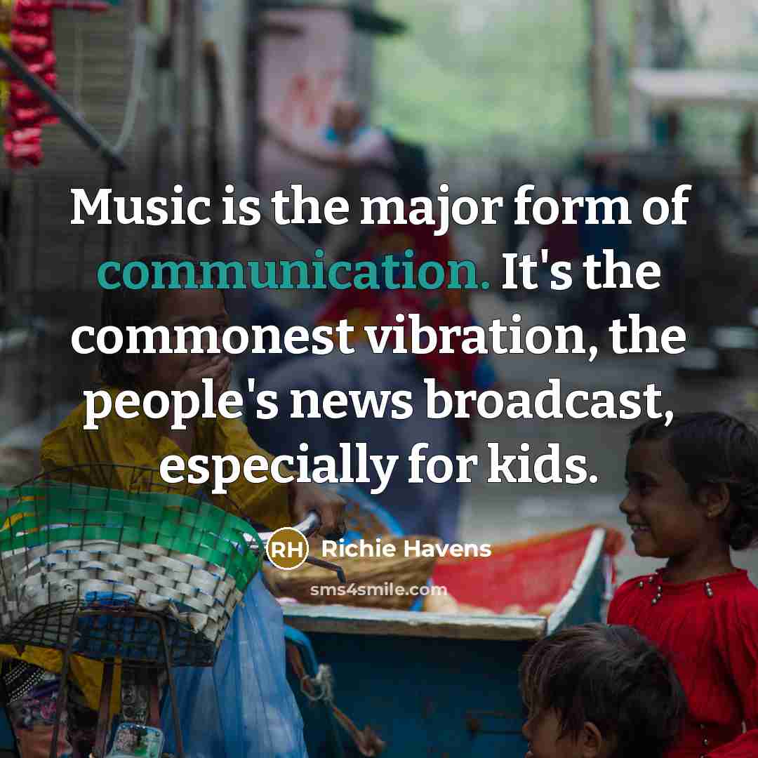 “Music is the major form of communication. It's the commonest…” quote by Richie Havens