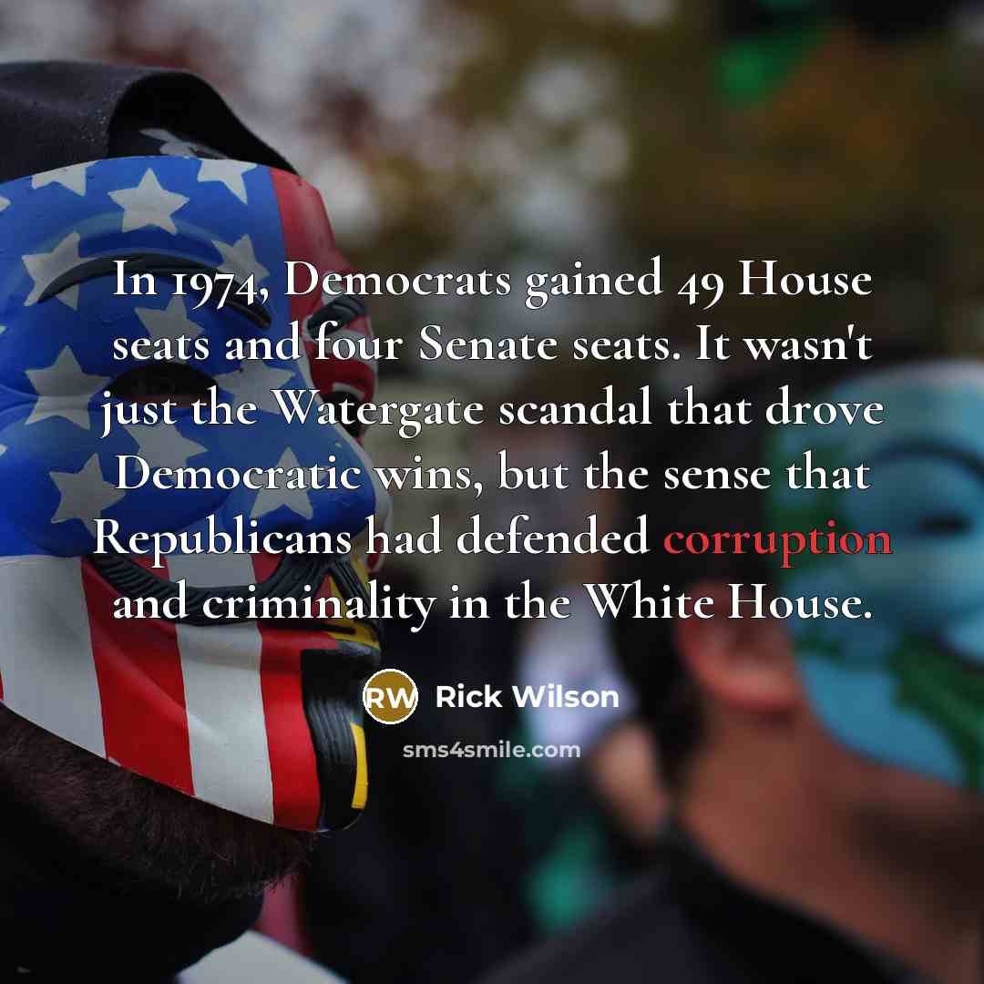 “In 1974, Democrats gained 49 House seats and four Senate…” quote by Rick Wilson