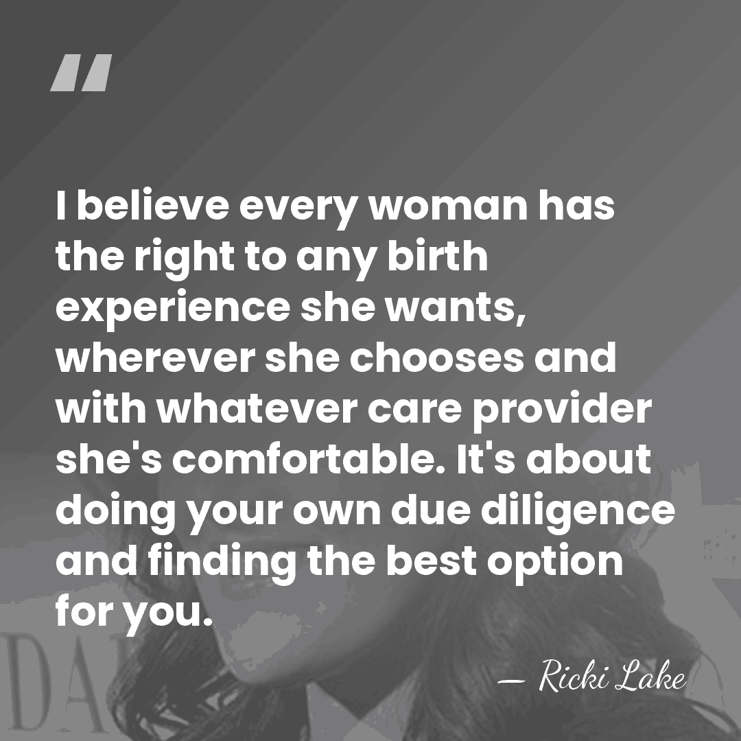 I believe every woman has the right to any birth experience she&hellip; - Ricki Lake