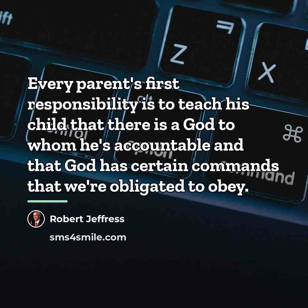 “Every parent's first responsibility is to teach his child that…” quote by Robert Jeffress