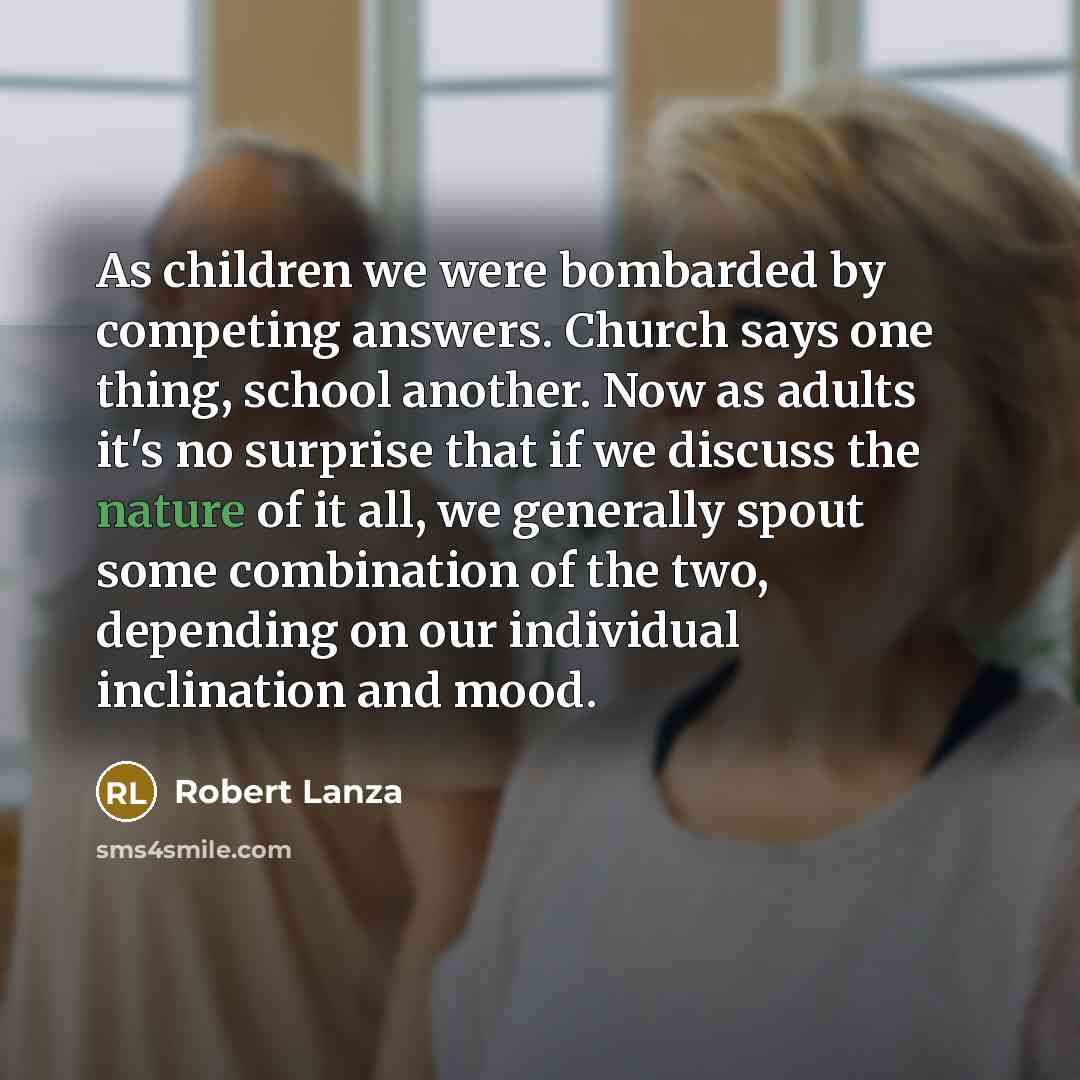 “As children we were bombarded by competing answers. Church says…” quote by Robert Lanza