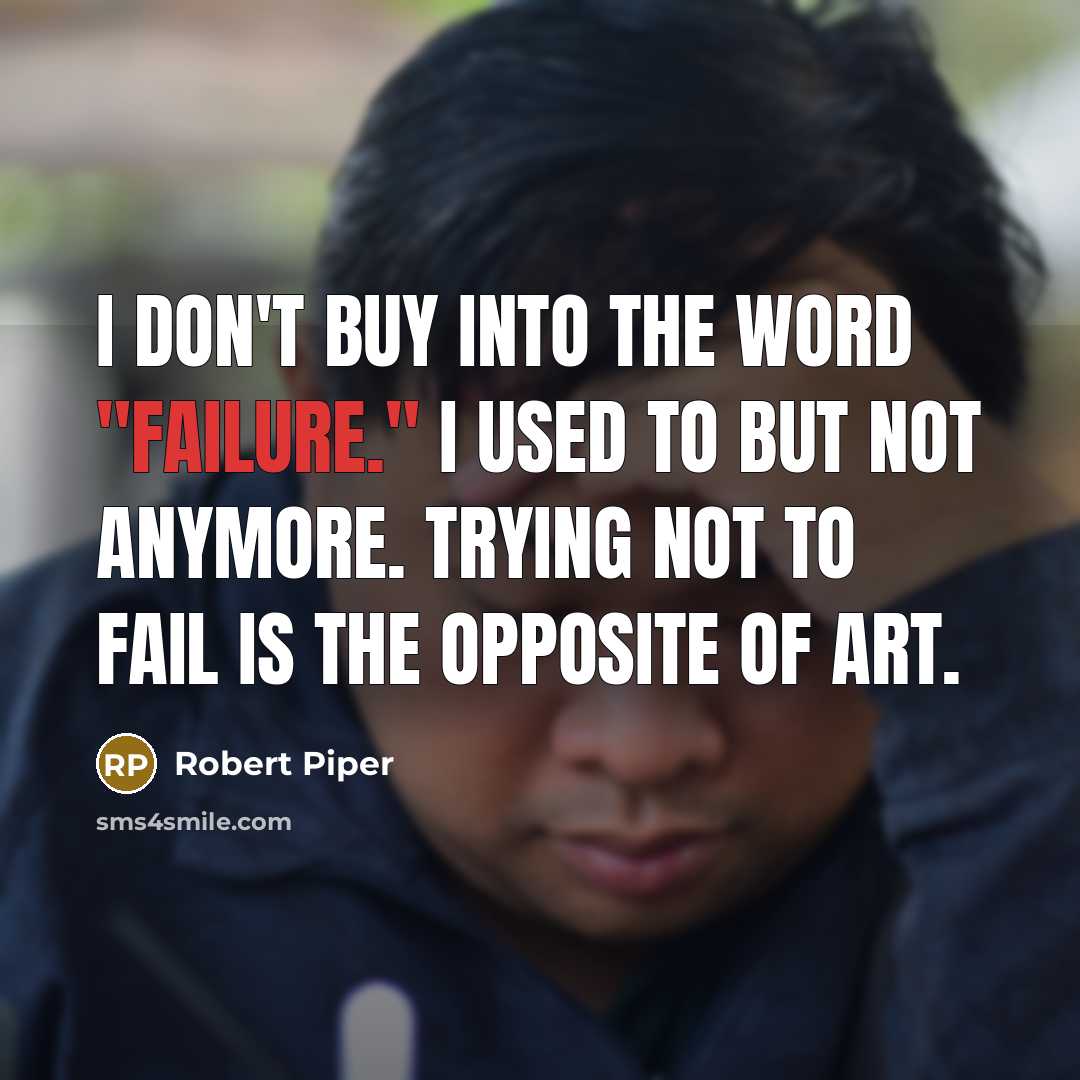 “I don't buy into the word "failure." I used to…” quote by Robert Piper