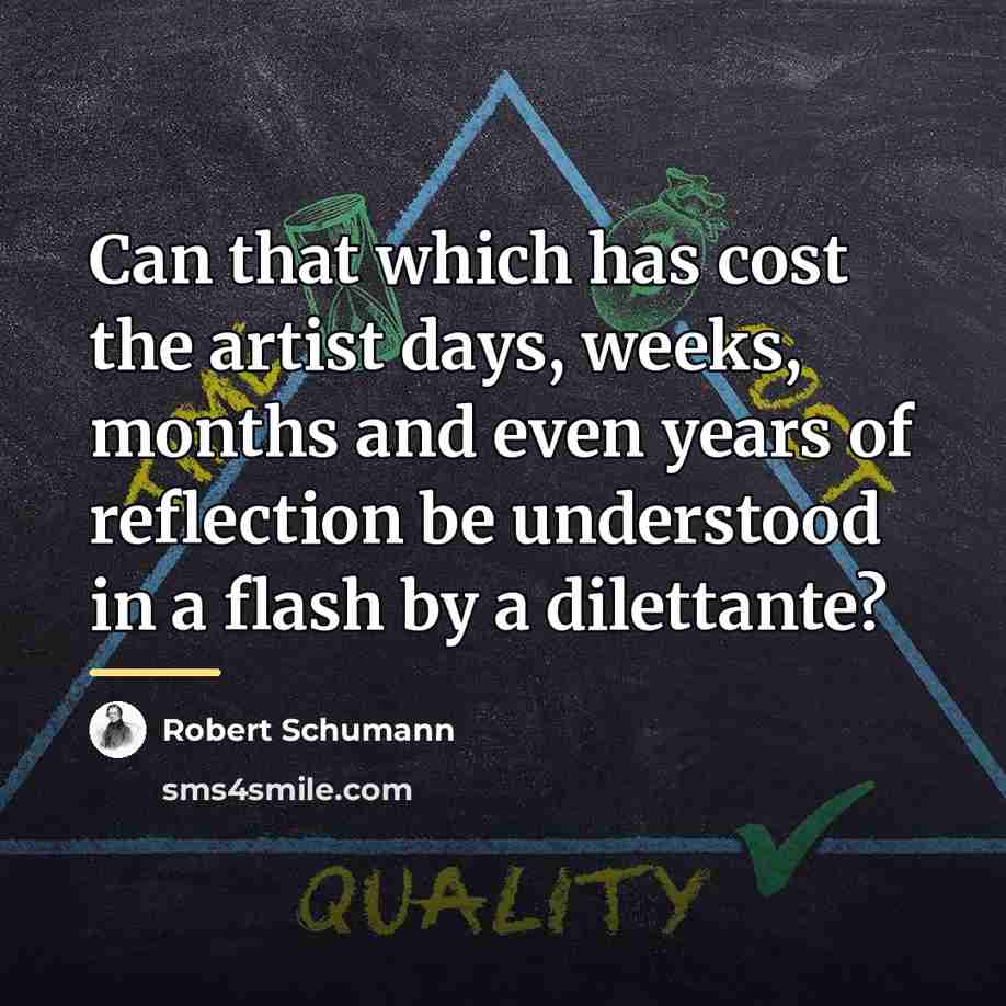 “Can that which has cost the artist days, weeks, months…” quote by Robert Schumann