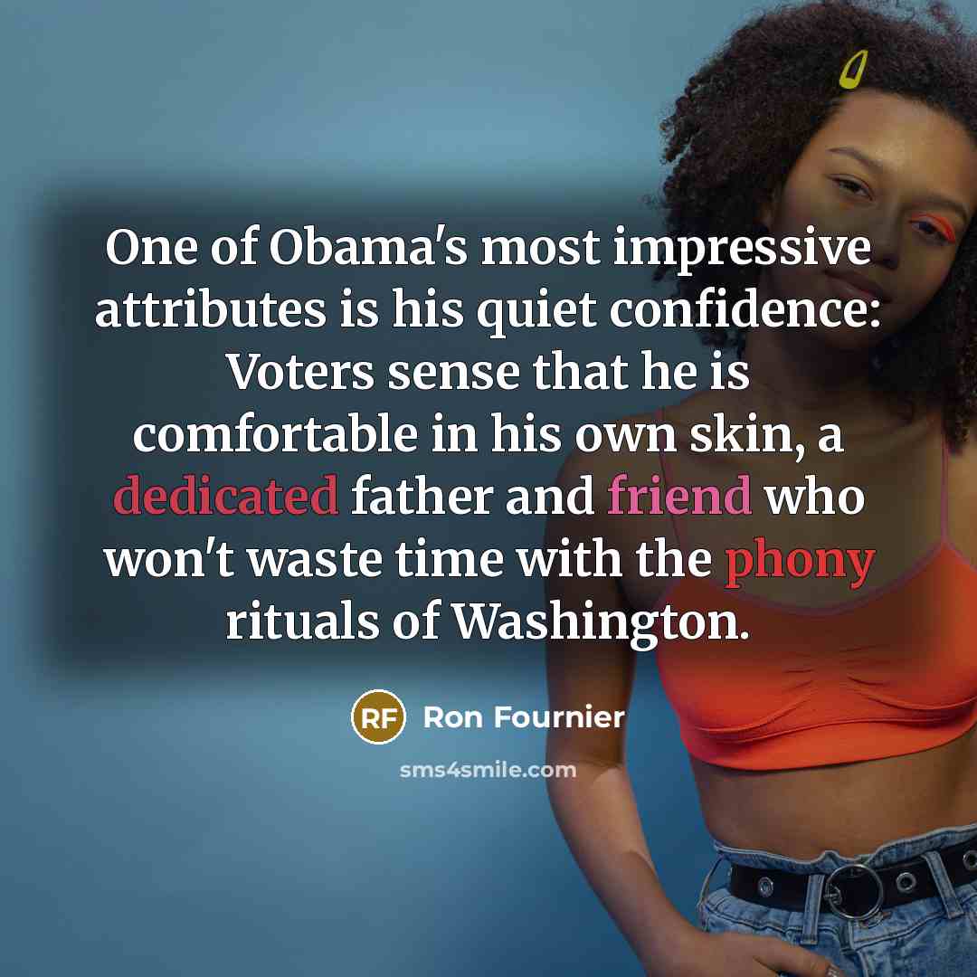 “One of Obama's most impressive attributes is his quiet confidence:…” quote by Ron Fournier