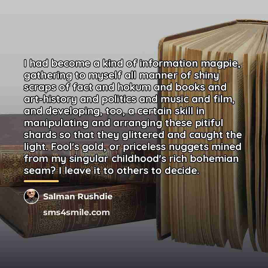 “I had become a kind of information magpie, gathering to…” quote by Salman Rushdie