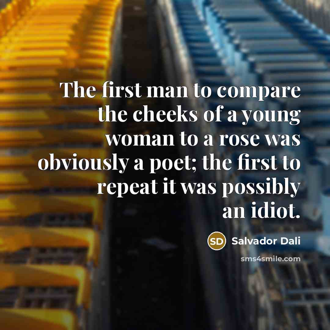 “The first man to compare the cheeks of a young…” quote by Salvador Dali