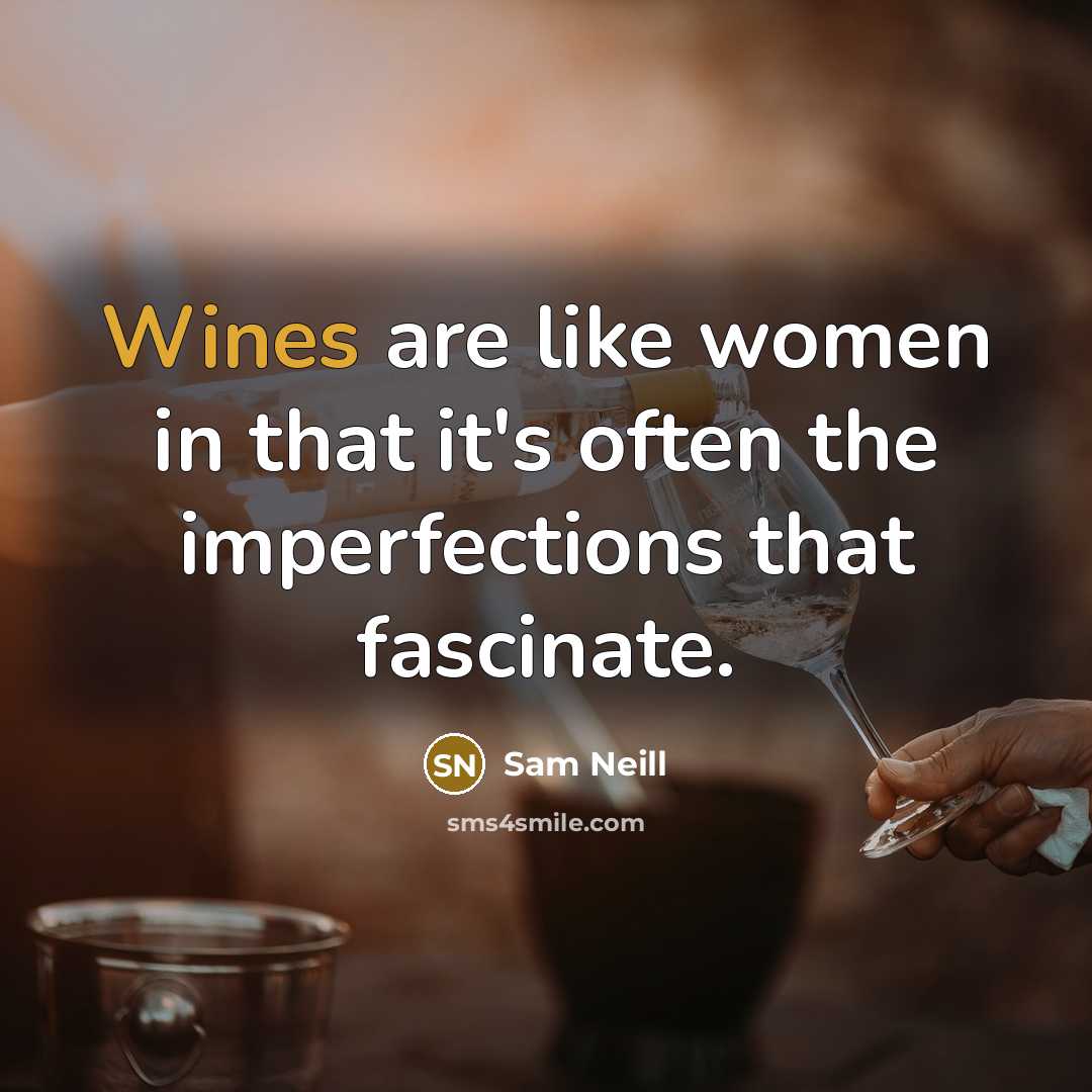 “Wines are like women in that it's often the imperfections…” quote by Sam Neill