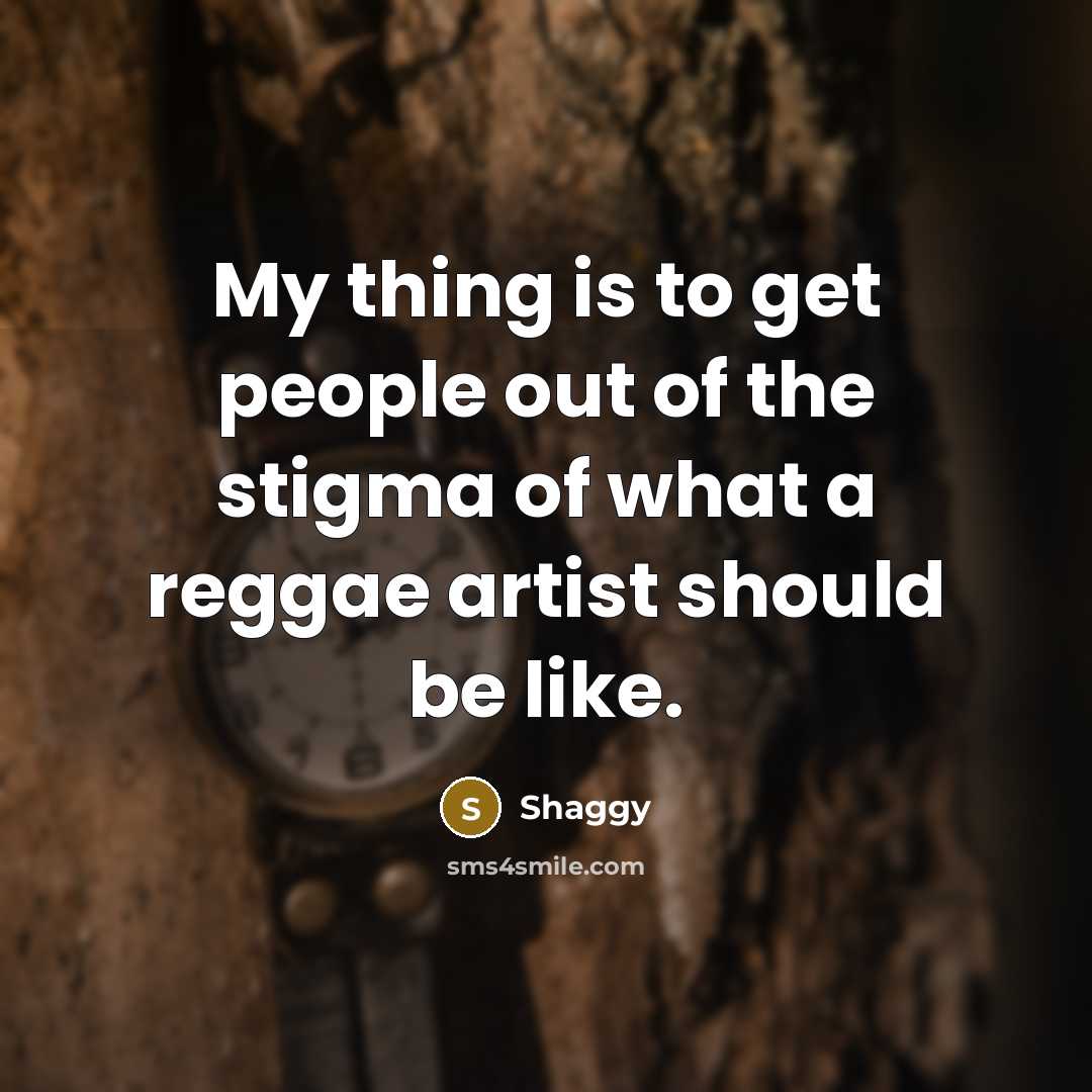 “My thing is to get people out of the stigma…” quote by Shaggy