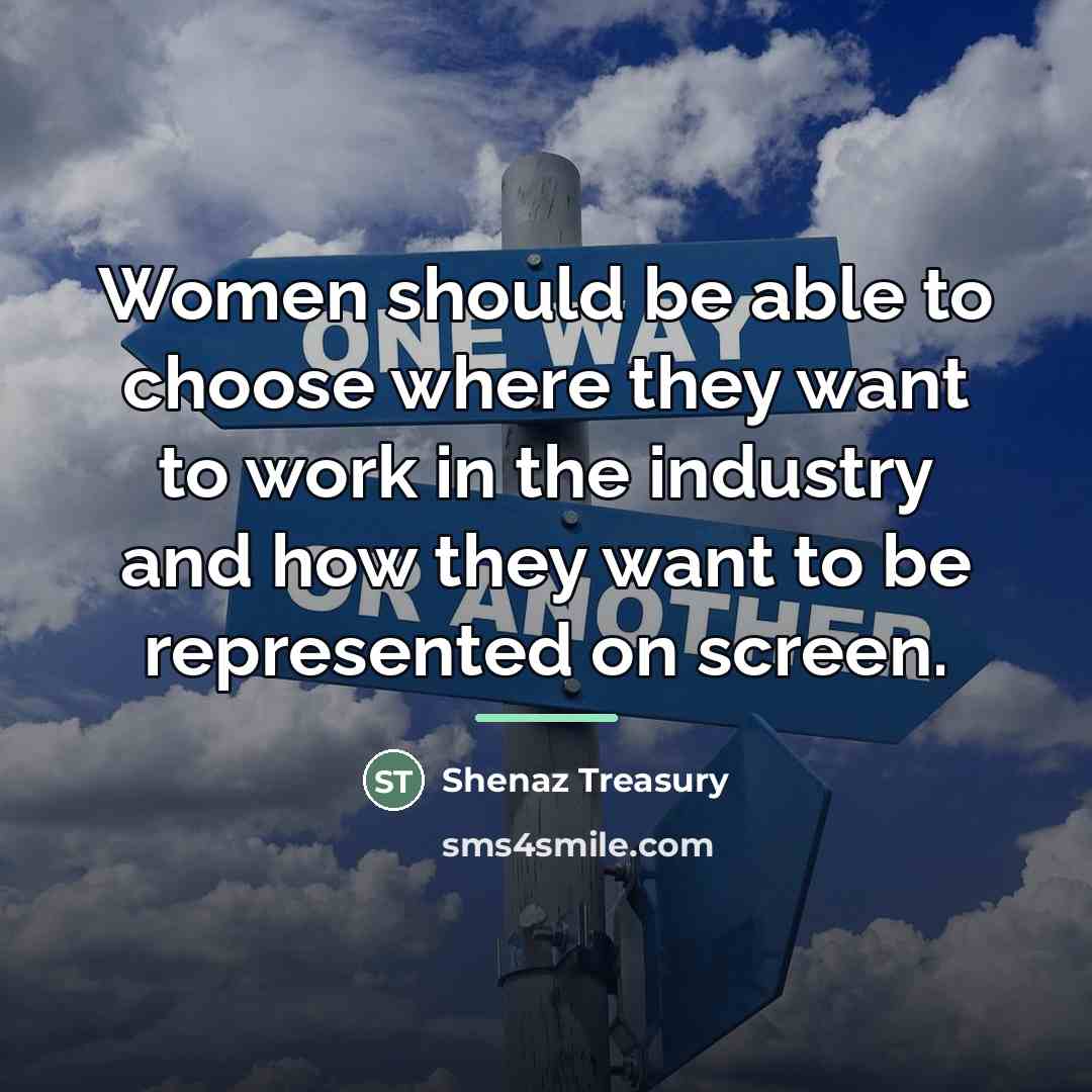 “Women should be able to choose where they want to…” quote by Shenaz Treasury