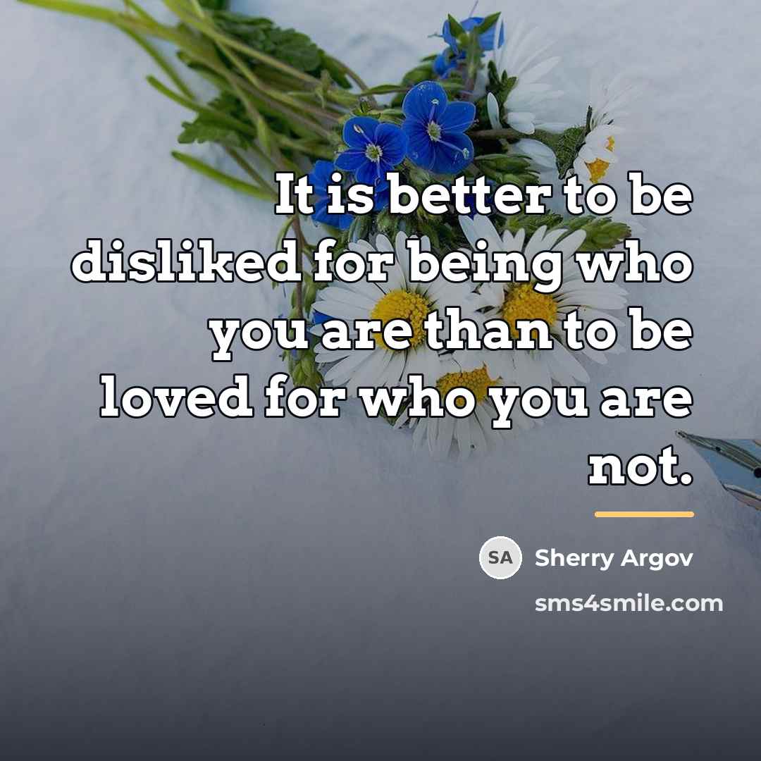 “It is better to be disliked for being who you…” quote by Sherry Argov