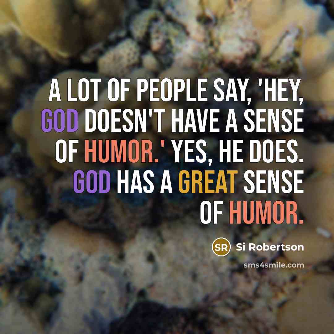 “A lot of people say, 'Hey, God doesn't have a…” quote by Si Robertson