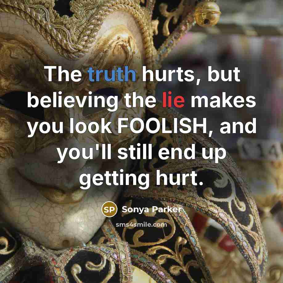 “The truth hurts, but believing the lie makes you look…” quote by Sonya Parker