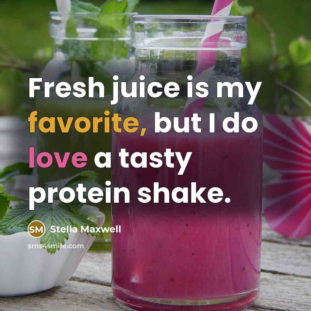 “Fresh juice is my favorite, but I do love a tasty protein shake.” quote by Stella Maxwell