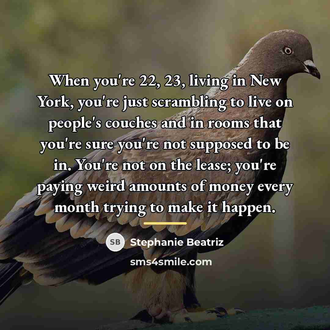 “When you're 22, 23, living in New York, you're just…” quote by Stephanie Beatriz