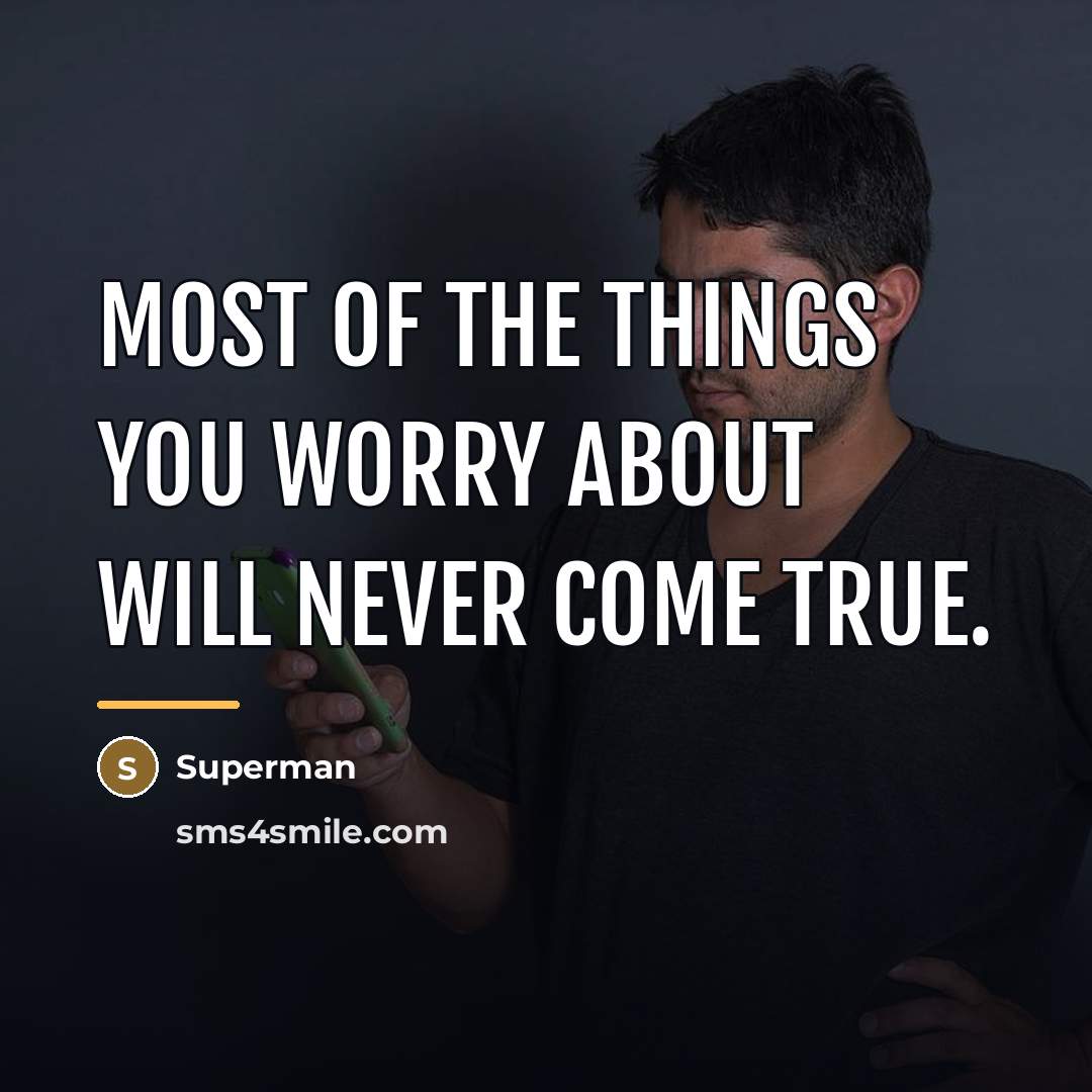 “Most of the things you worry about will NEVER come…” quote by Superman