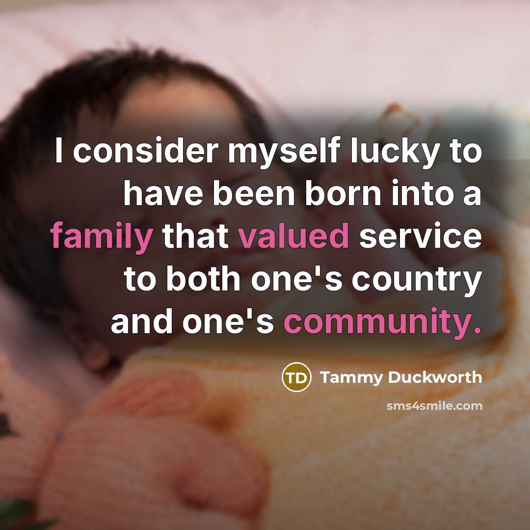 “I consider myself lucky to have been born into a…” quote by Tammy Duckworth