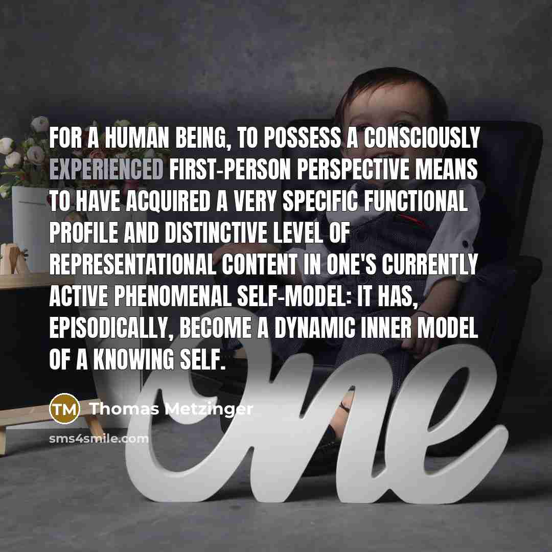 “For a human being, to possess a consciously experienced first-person…” quote by Thomas Metzinger