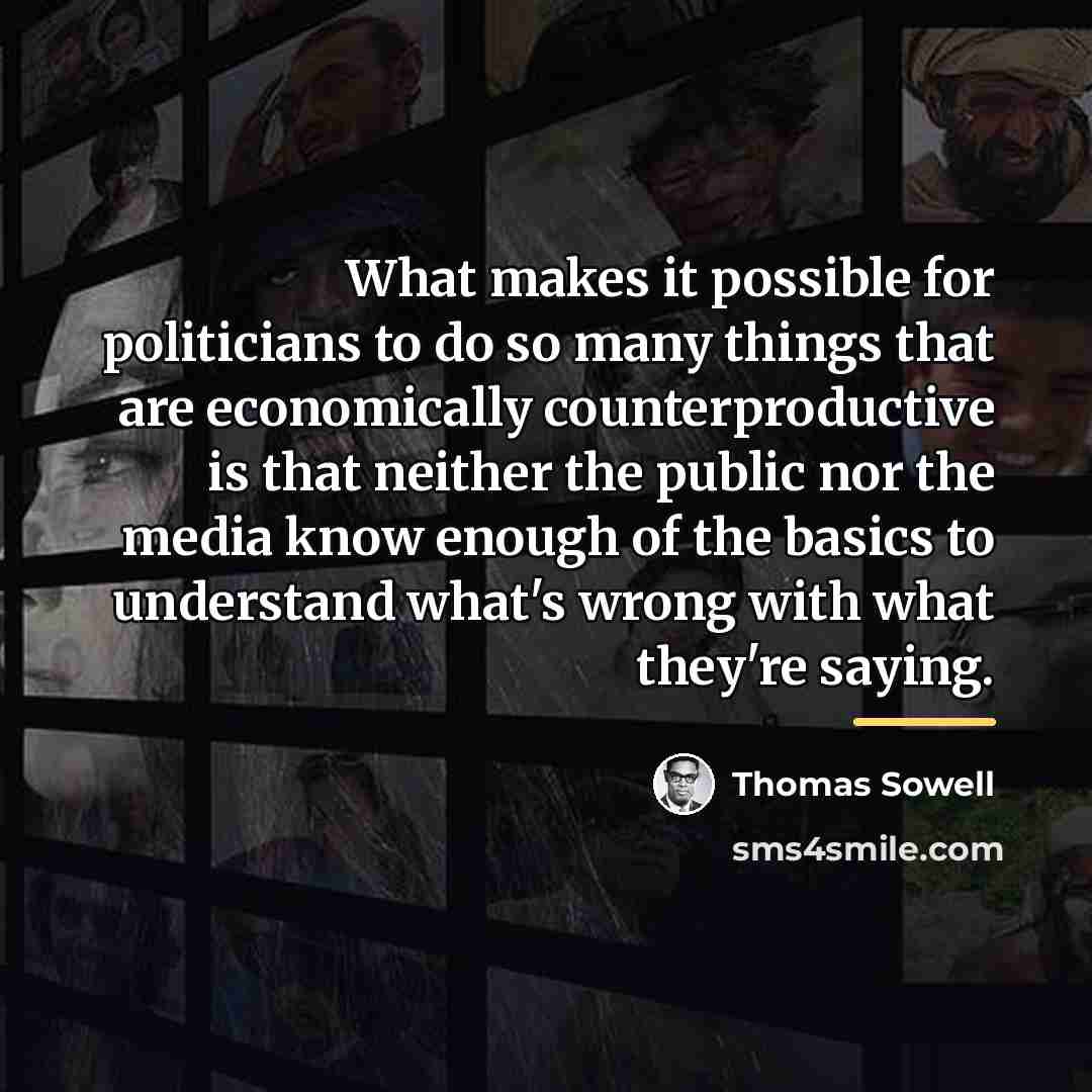 “What makes it possible for politicians to do so many…” quote by Thomas Sowell