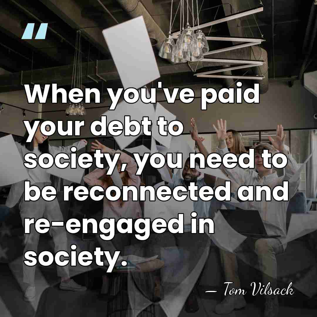 When you've paid your debt to society, you need to be reconnected&hellip; - Tom Vilsack