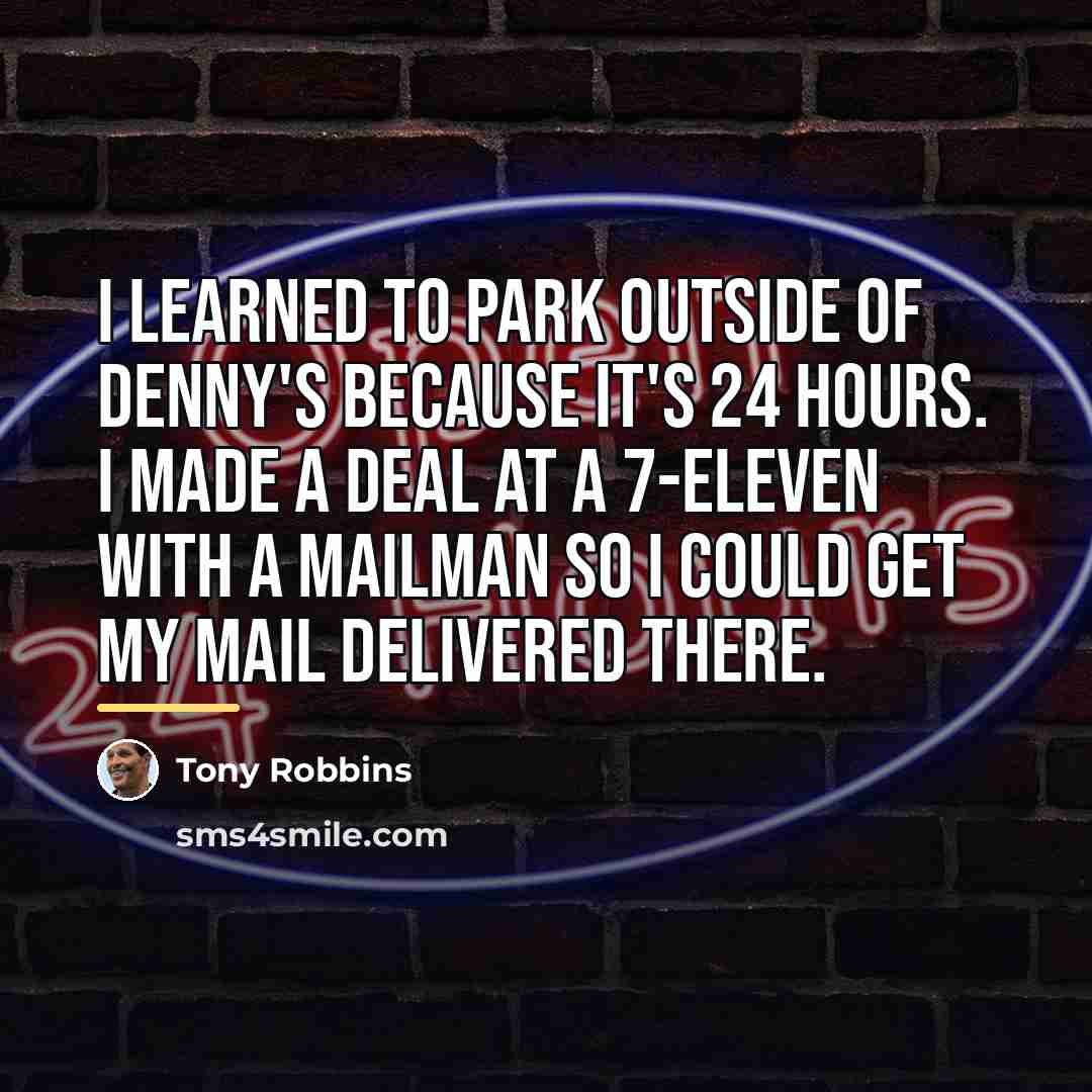 “I learned to park outside of Denny's because it's 24…” quote by Tony Robbins