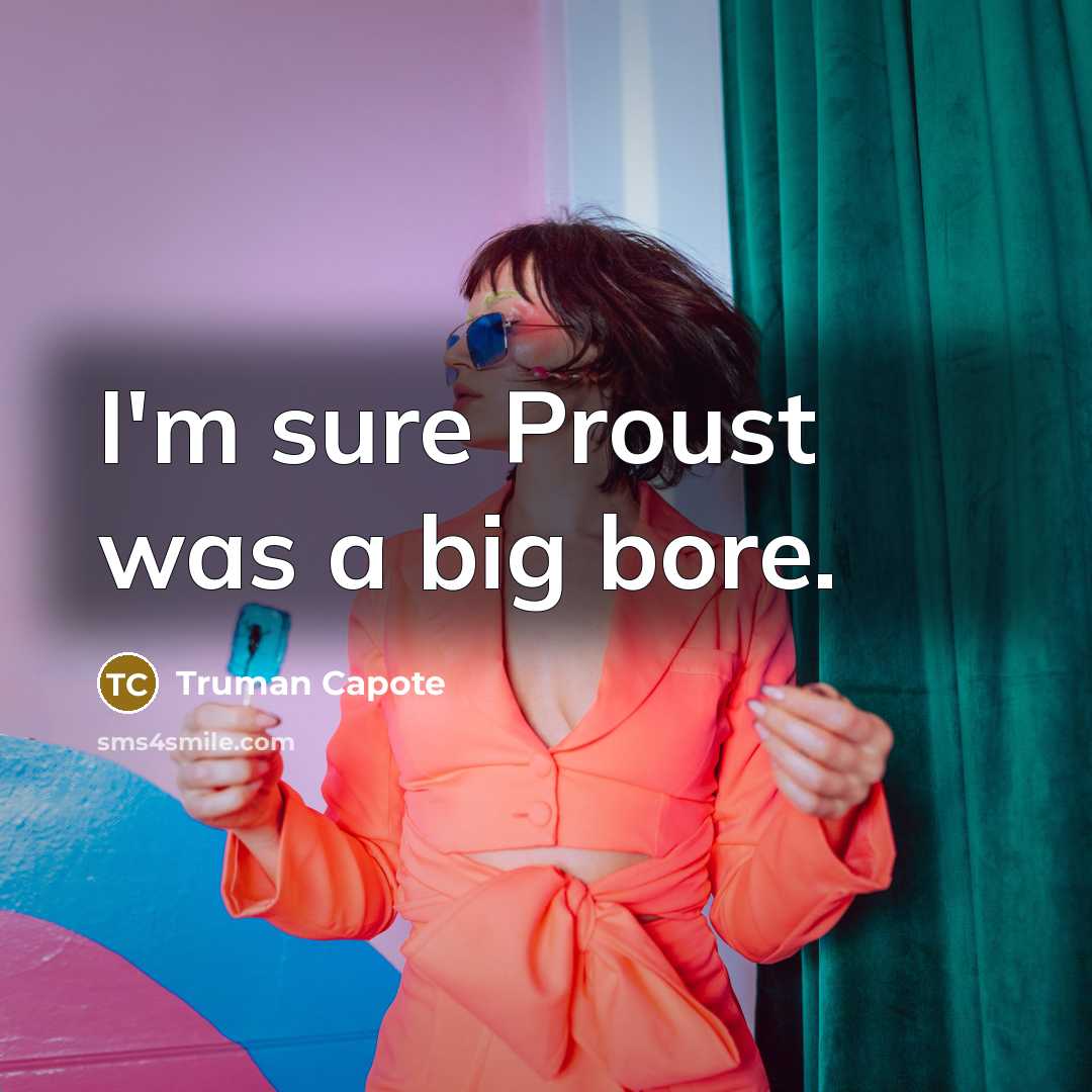 “I'm sure Proust was a big bore.…” quote by Truman Capote