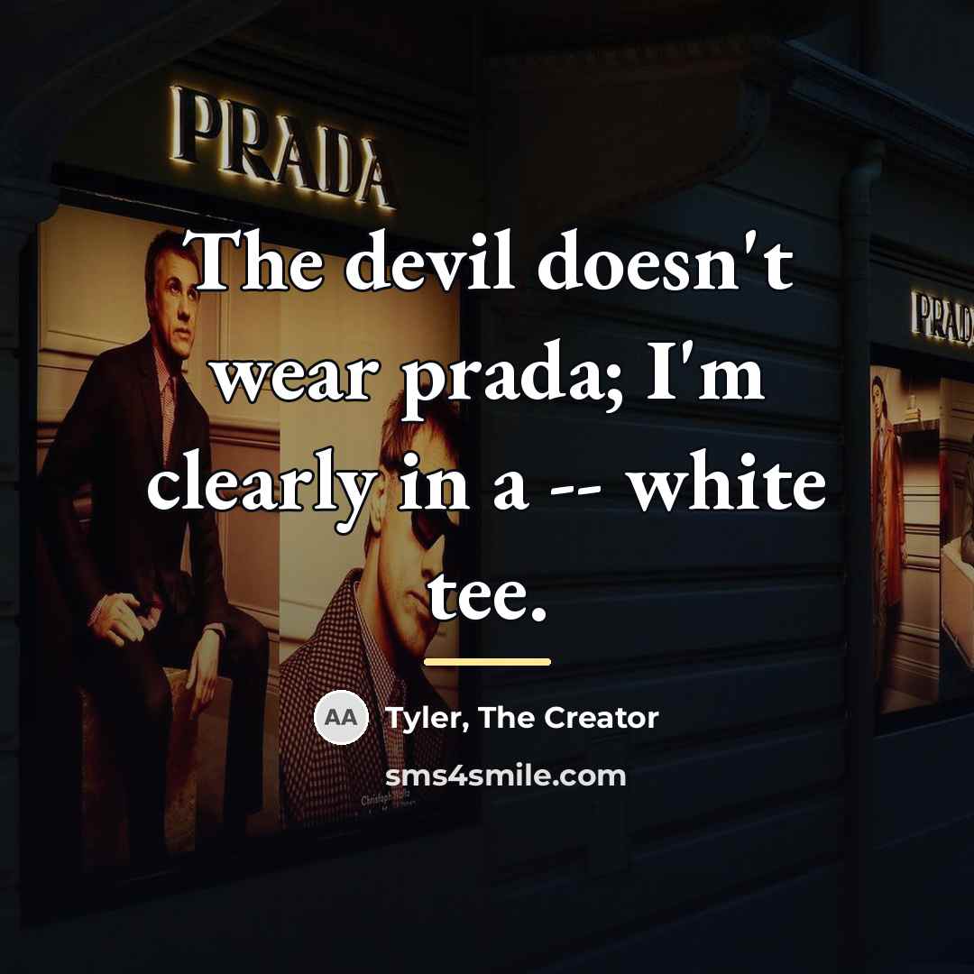 “The devil doesn't wear prada; I'm clearly in a --…” quote by Tyler, The Creator