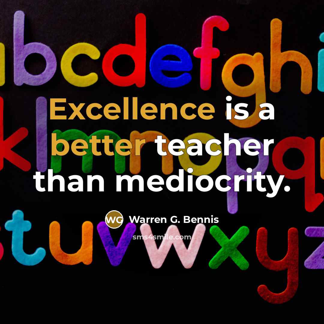“Excellence is a better teacher than mediocrity.” quote by Warren G. Bennis