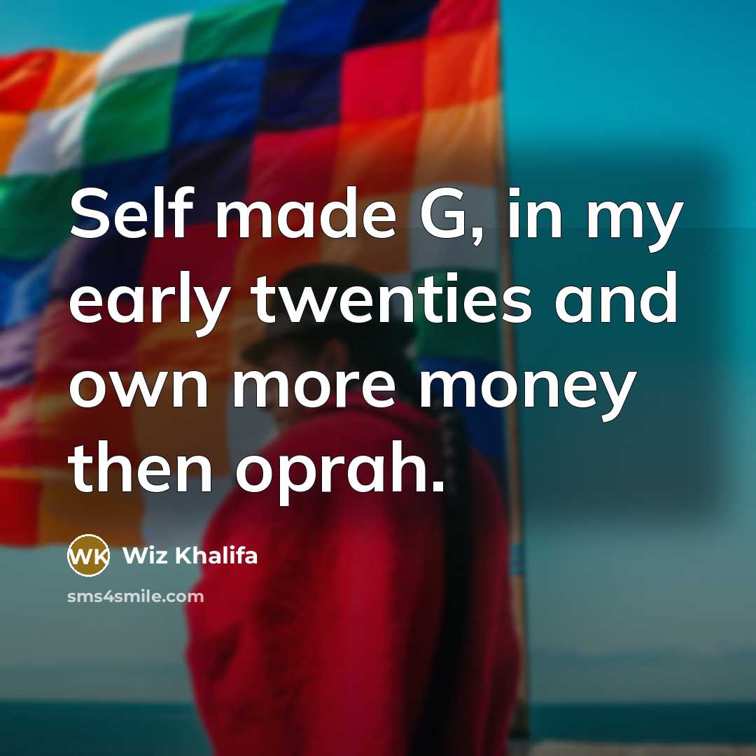 “Self made G, in my early twenties and own more…” quote by Wiz Khalifa