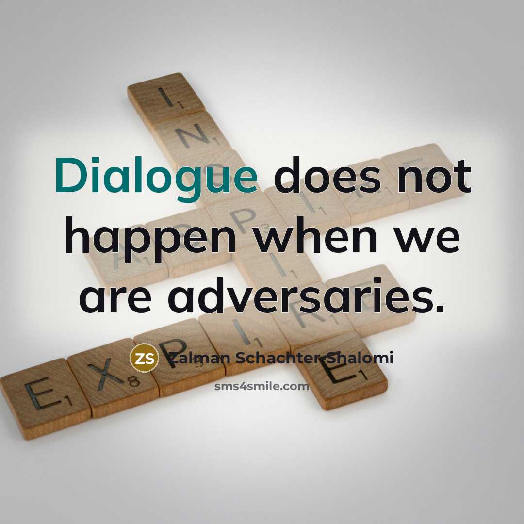 “Dialogue does not happen when we are adversaries.…” quote by Zalman Schachter-Shalomi