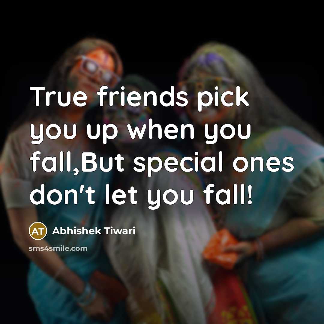 “True friends pick you up when you fall,But special ones…” quote by Abhishek Tiwari