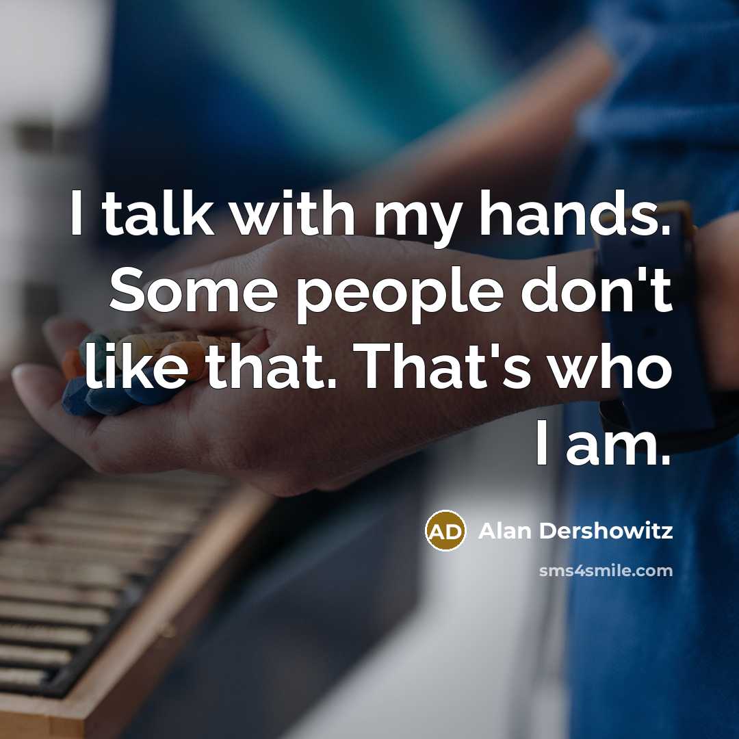 “I talk with my hands. Some people don't like that.…” quote by Alan Dershowitz