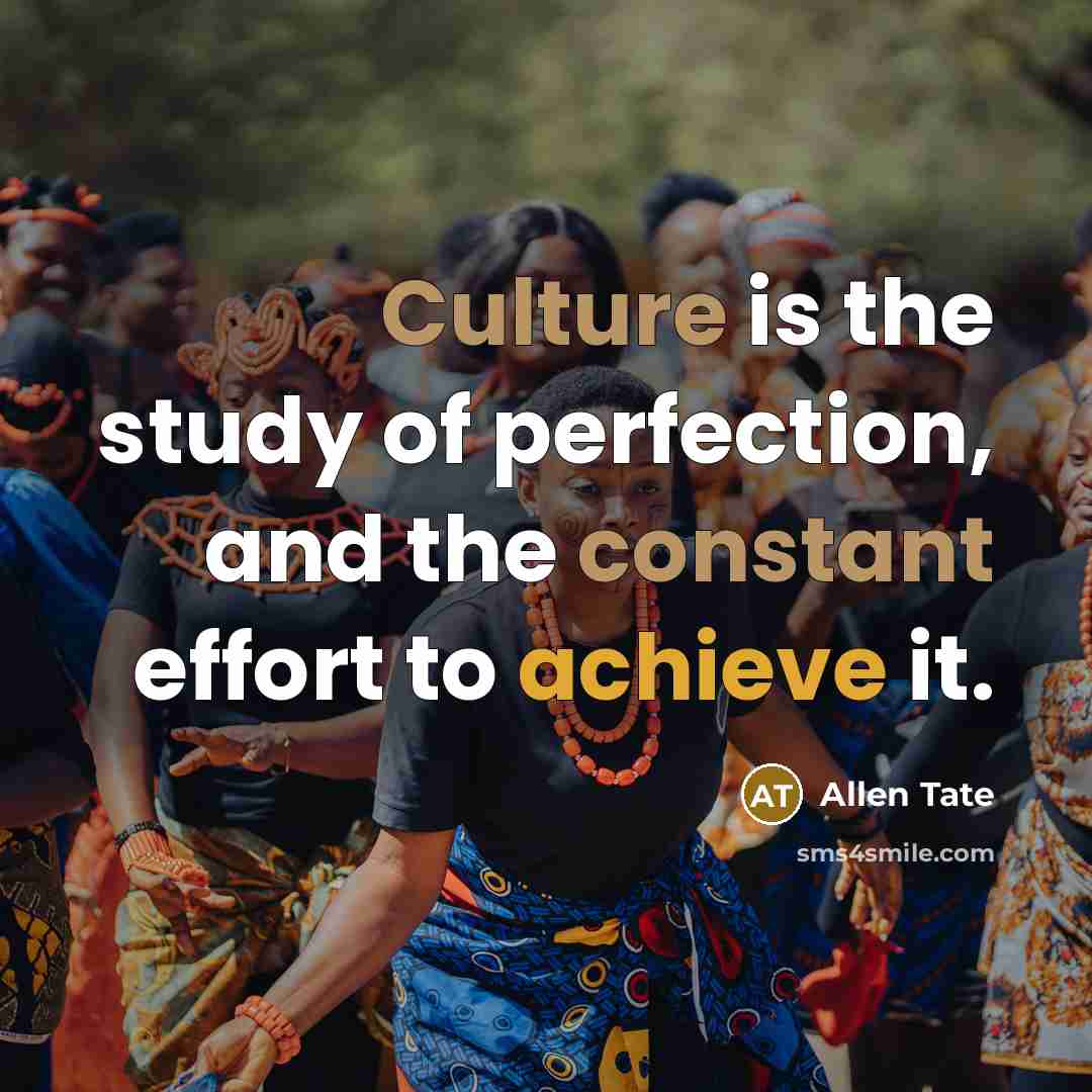 “Culture is the study of perfection, and the constant effort…” quote by Allen Tate