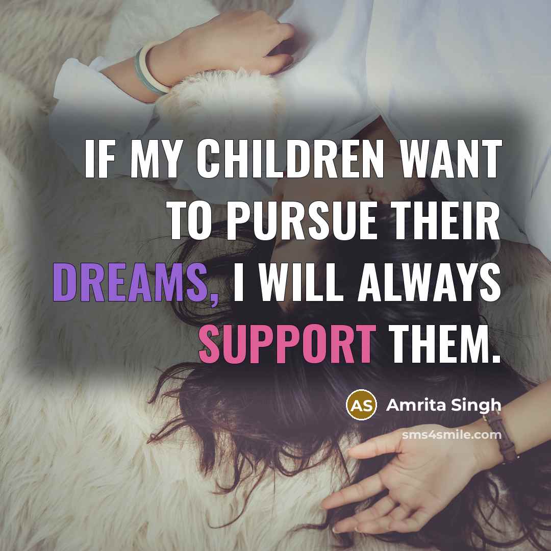 “If my children want to pursue their dreams, I will…” quote by Amrita Singh