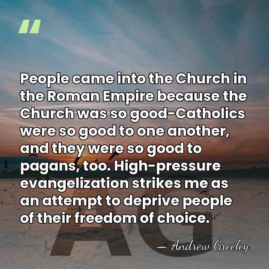 People came into the Church in the Roman Empire because the Church&hellip; - Andrew Greeley