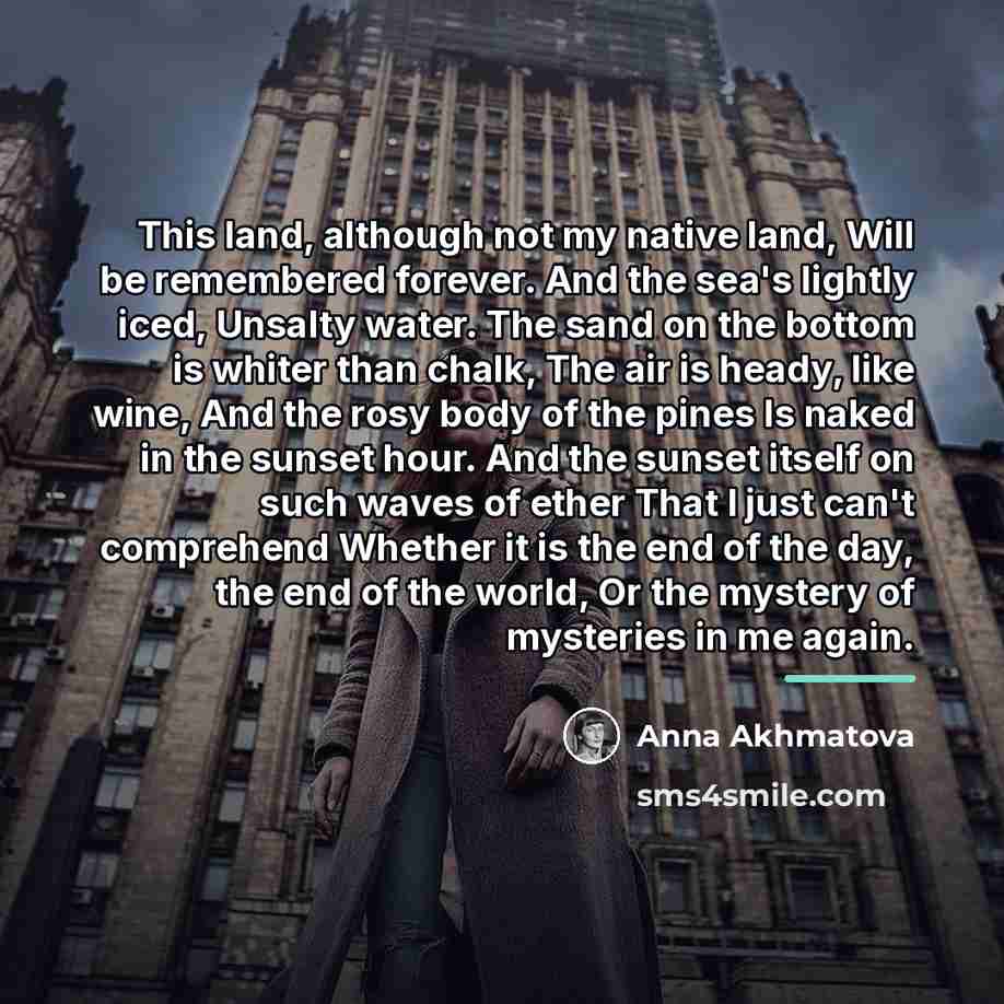 “This land, although not my native land, Will be remembered…” quote by Anna Akhmatova