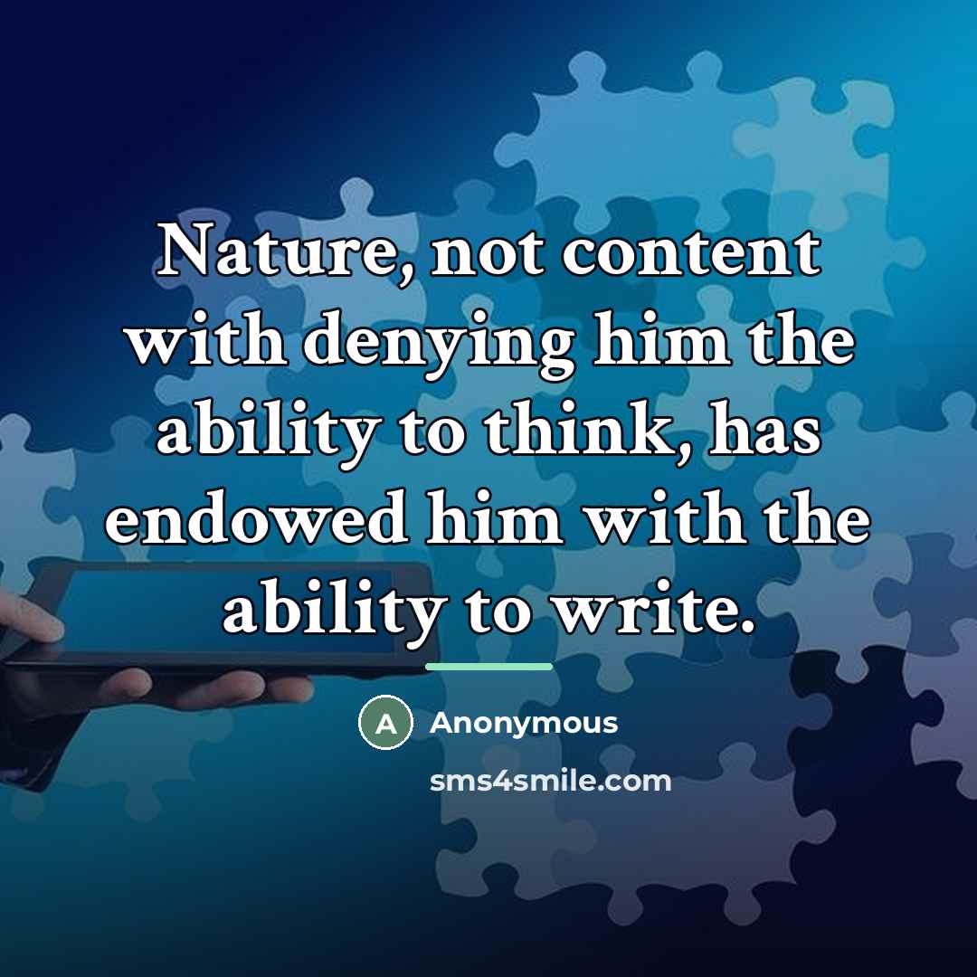 “Nature, not content with denying him the ability to think,…” quote by Anonymous