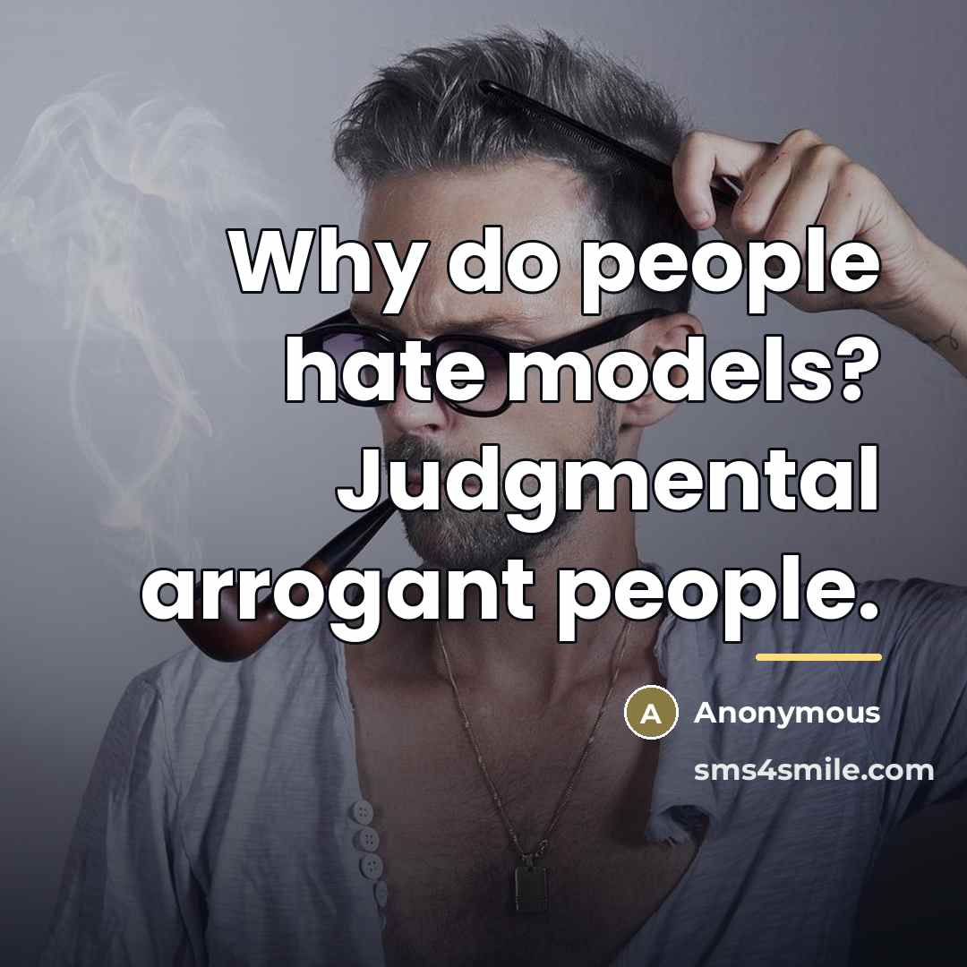 “Why do people hate models? Judgmental arrogant people.…” quote by Anonymous