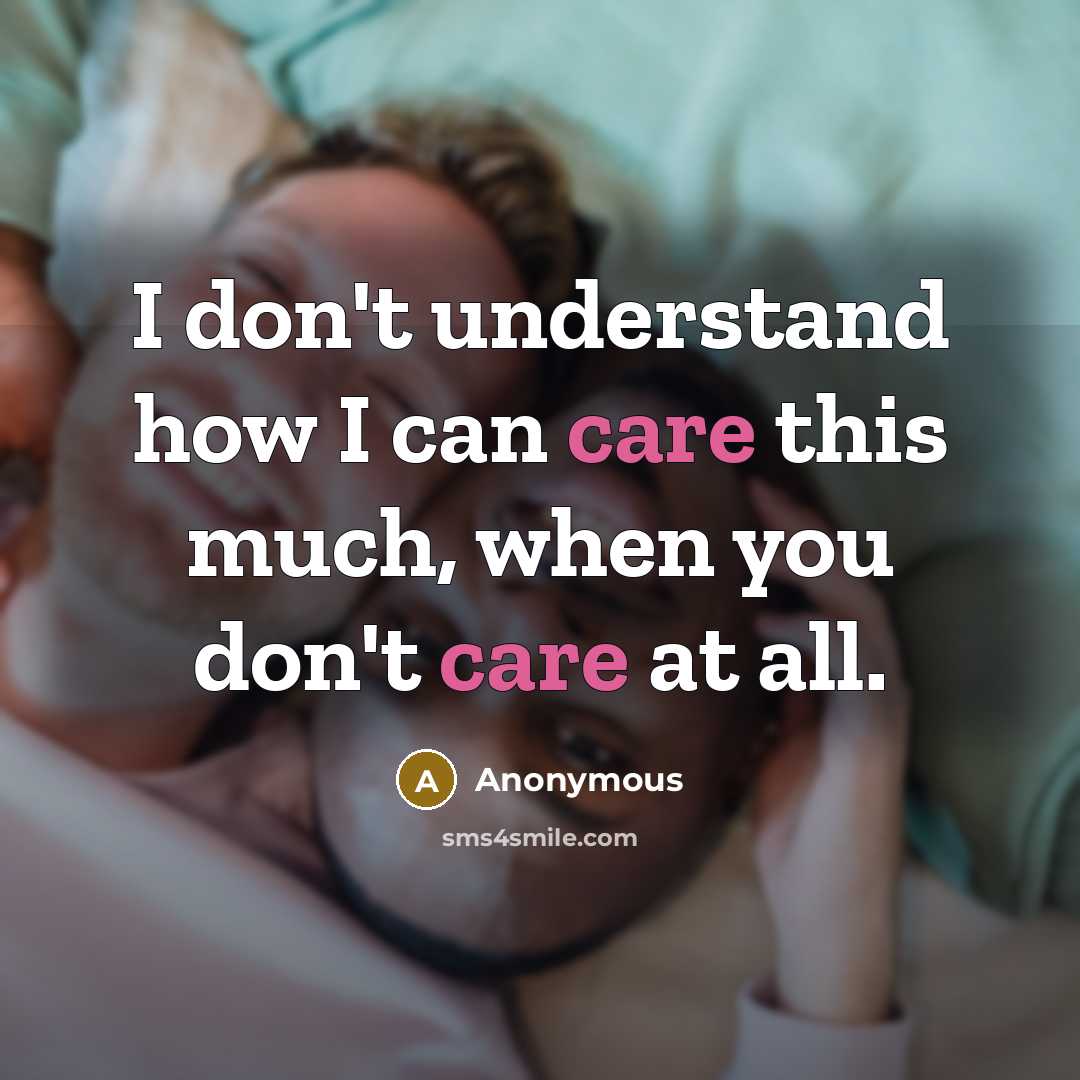 “I don't understand how I can care this much, when…” quote by Anonymous