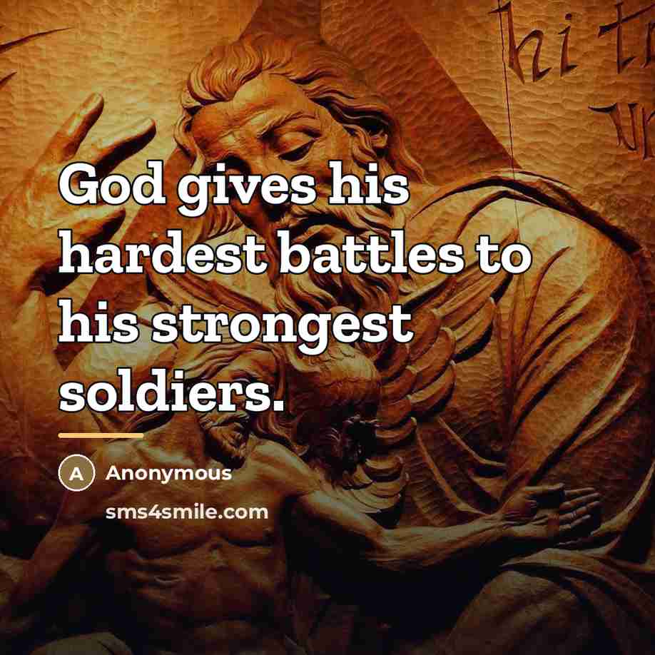 “God gives his hardest battles to his strongest soldiers.…” quote by Anonymous