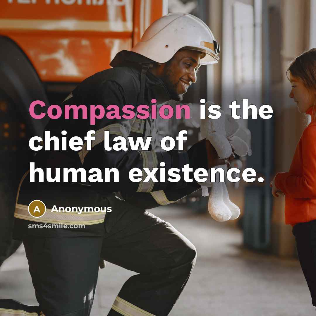 “Compassion is the chief law of human existence.…” quote by Anonymous