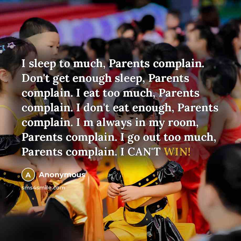 “I sleep to much, Parents complain. Don't get enough sleep,…” quote by Anonymous