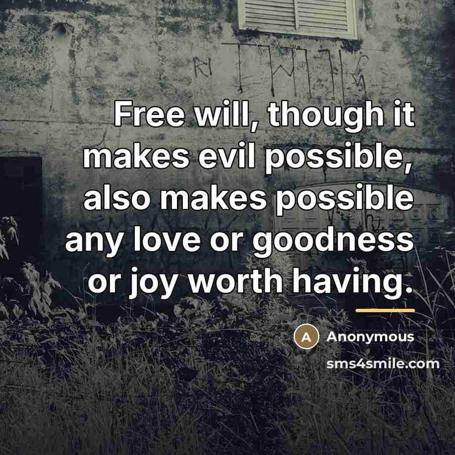 “Free will, though it makes evil possible, also makes possible…” quote by Anonymous
