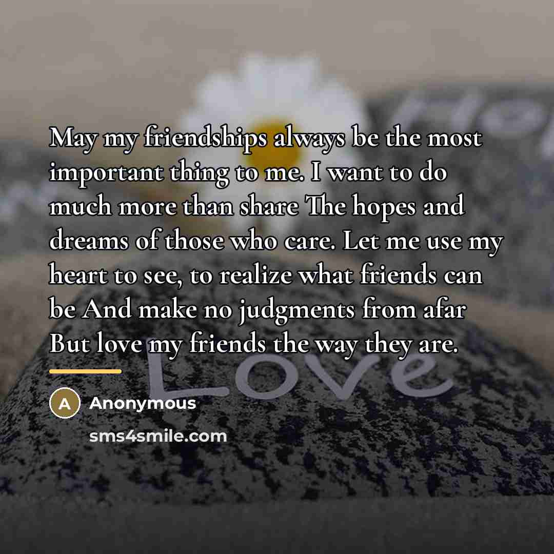“May my friendships always be the most important thing to…” quote by Anonymous
