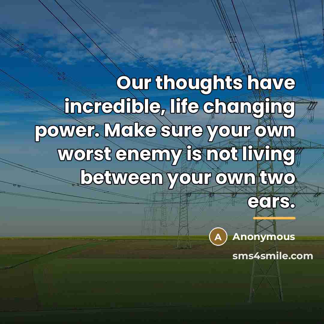 “Our thoughts have incredible, life changing power. Make sure your…” quote by Anonymous