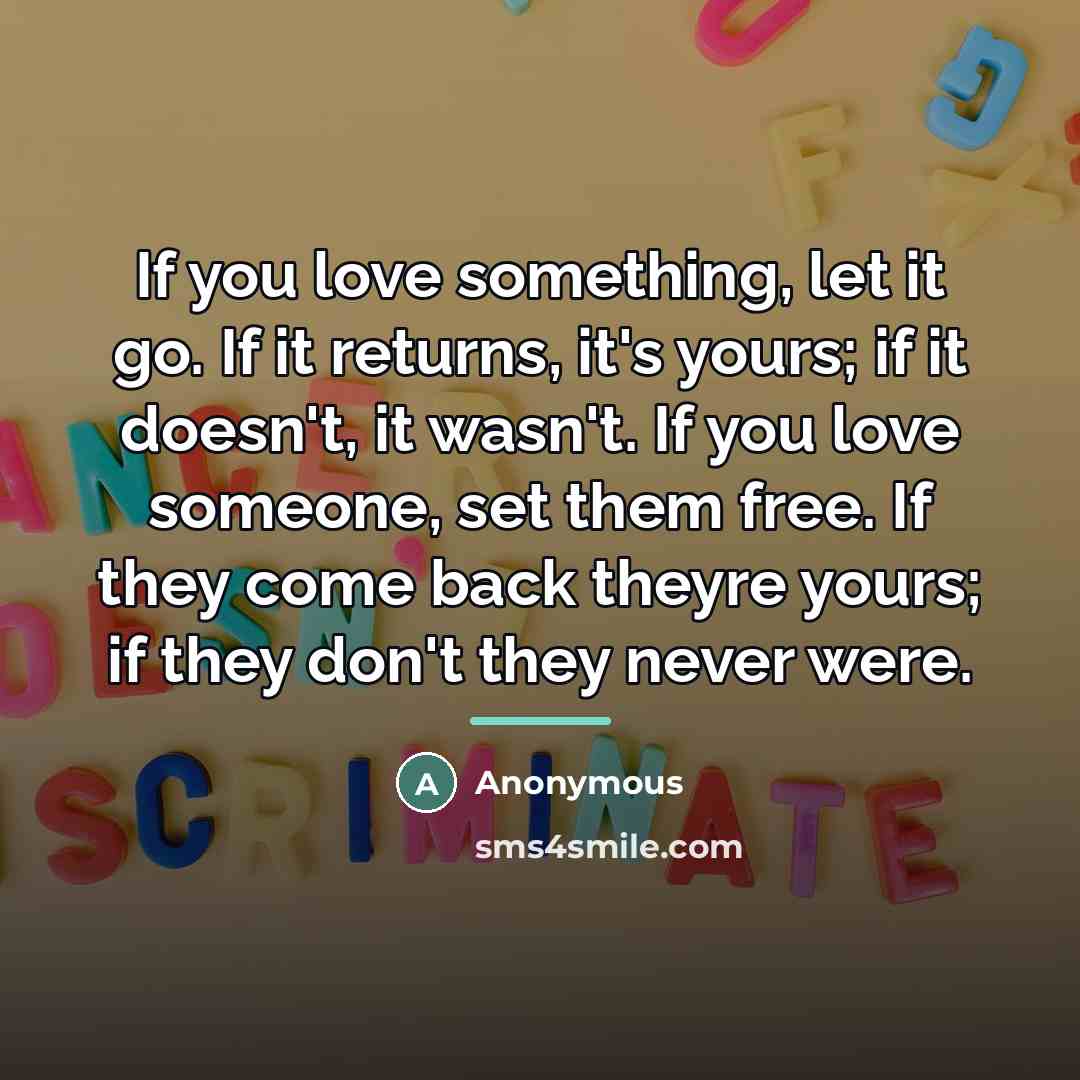 “If you love something, let it go. If it returns,…” quote by Anonymous