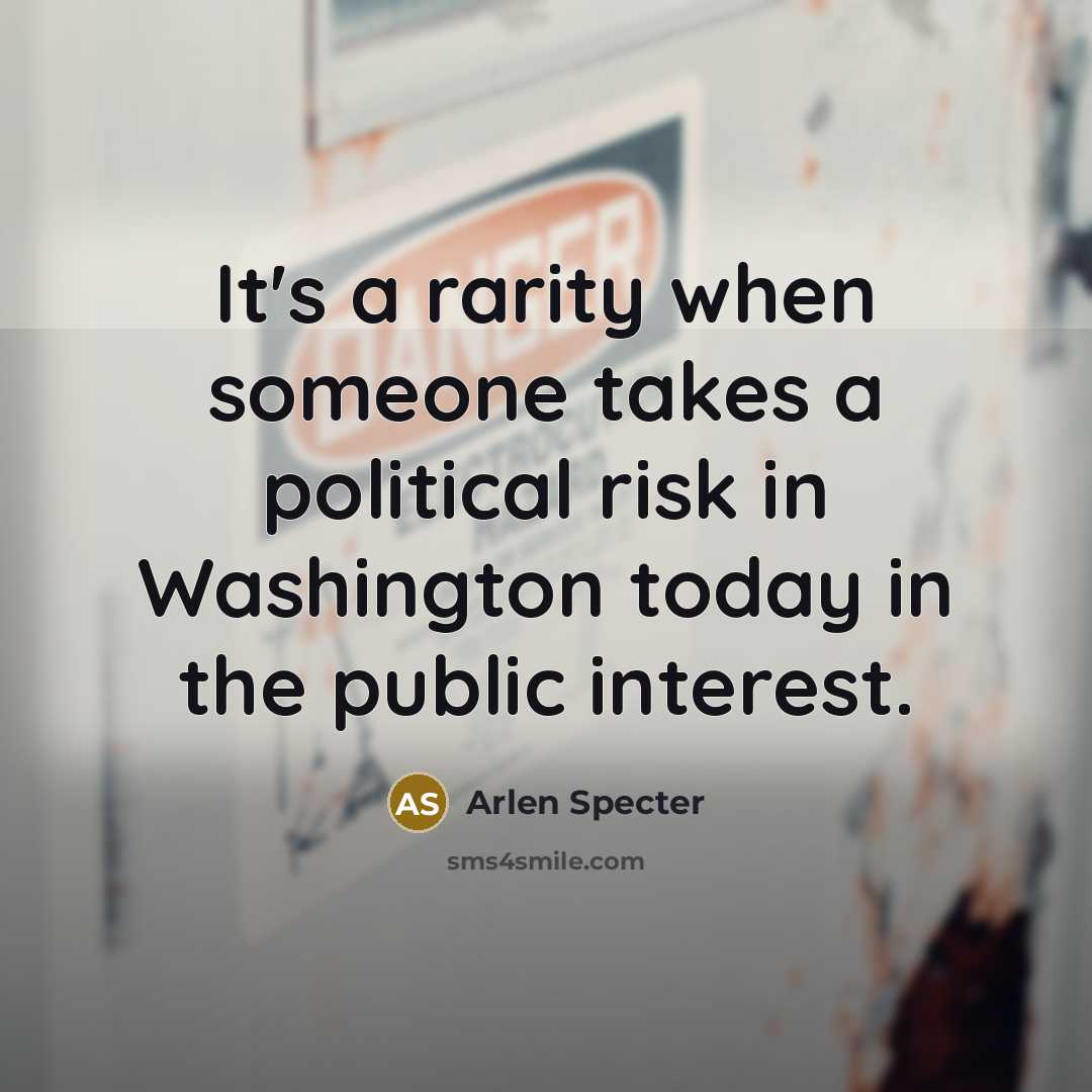 “It's a rarity when someone takes a political risk in…” quote by Arlen Specter