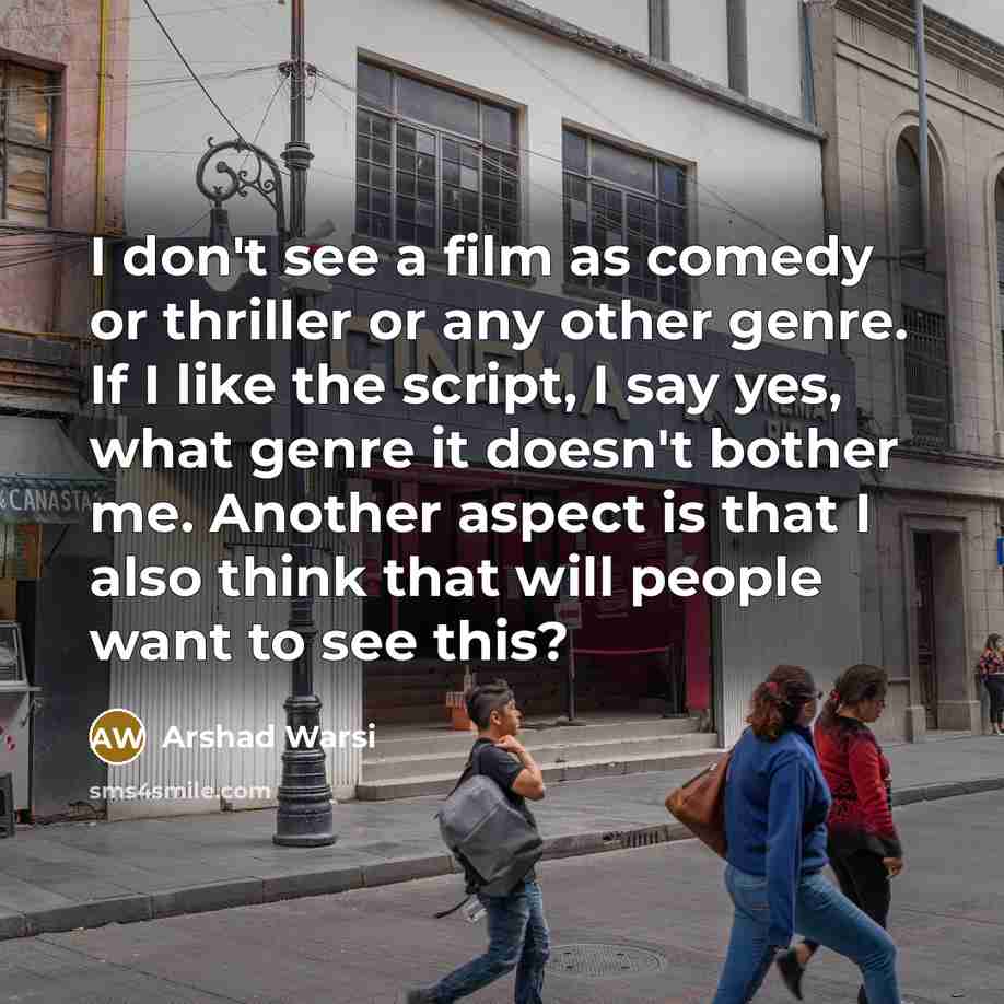 “I don't see a film as comedy or thriller or…” quote by Arshad Warsi