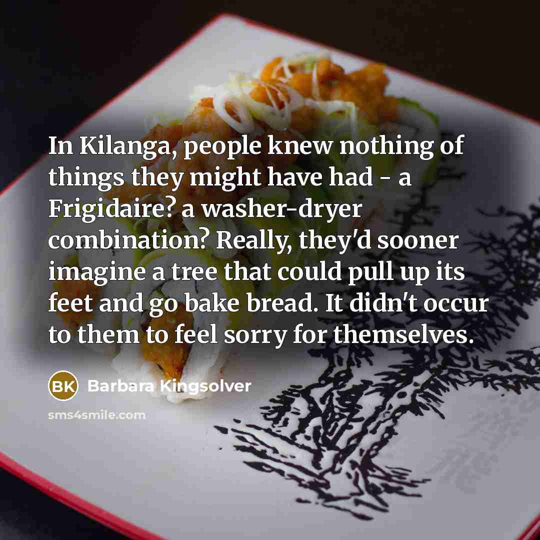 “In Kilanga, people knew nothing of things they might have…” quote by Barbara Kingsolver