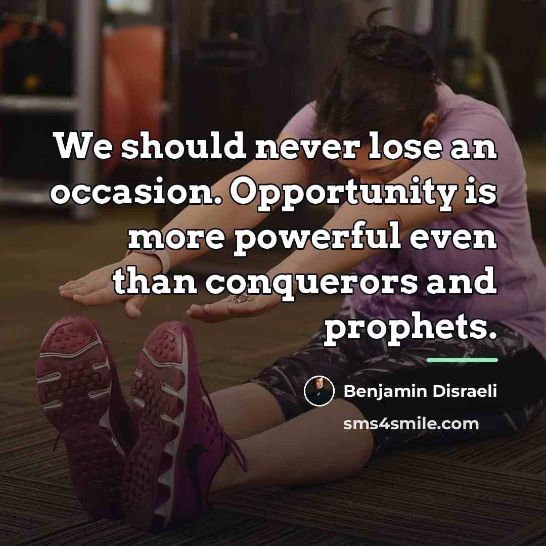 “We should never lose an occasion. Opportunity is more powerful…” quote by Benjamin Disraeli